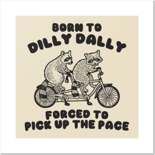 Raccoon Born To Dilly Dally Forced To Pick Up The Pace Shirt, Posters and Art